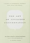 The Art of Civilized Conversation: A Guide to Expressing Yourself With Style and Grace The Art of Civilized Conversation: A Guide to Expressing Yourself With Style and Grace