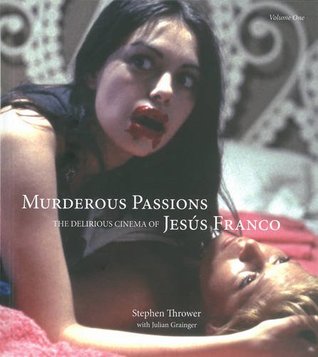Murderous Passions, Volume 1: The Delirious Cinema of Jesús Franco (Hardcover)