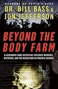 Beyond the Body Farm: A Legendary Bone Detective Explores Murders, Mysteries, and the Revolution in Forensic Science