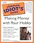 Complete Idiot's Guide to Making Money with Your Hobby