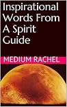Inspirational Words From A Spirit Guide (Understanding Mediumship & Spirit Guides Book 11) Inspirational Words From A Spirit Guide (Understanding Mediumship & Spirit Guides Book 11)