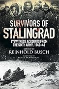 Survivors of Stalingrad: Eyewitness Accounts from the 6th Army, 1942-43