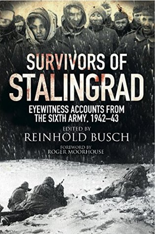 Survivors of Stalingrad: Eyewitness Accounts from the 6th Army, 1942-43 (Kindle Edition)