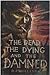 The Dead, the Dying and the Damned by John Hollands