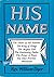 His Name: The Desire of All Nations - The King of Kings - The Mighty God - The Everlasting Father - The Prince of Peace - The Elect Precious - Wonderful (Colportage Library Book 265)