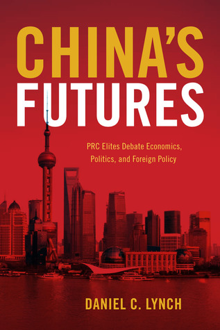 China's Futures: PRC Elites Debate Economics, Politics, and Foreign Policy (Paperback)