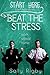 Beat The Stress (Start Here, #1)