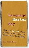 Language Master Key: How to Unlock Your Brain's Ability to Learn Any Language Language Master Key: How to Unlock Your Brain's Ability to Learn Any Language