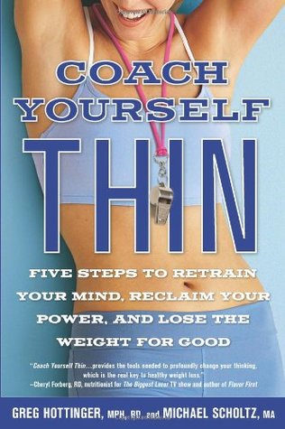 Coach Yourself Thin: Five Steps to Retrain Your Mind, Reclaim Your Power, and Lose the Weight for Good (Paperback)