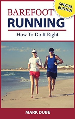Barefoot Running: How To Do It Right (Kindle Edition)