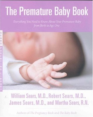 The Premature Baby Book : Everything You Need to Know About Your Premature Baby from Birth to Age One (Sears, William, Sears Parenting Library.)