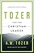 Tozer for the Christian Leader: A 365-Day Devotional
