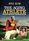 The Aging Athlete: Inspirational Interviews With Some of The Survivors of Elite Athleticism The Aging Athlete: Inspirational Interviews With Some of The Survivors of Elite Athleticism