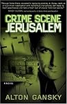 Crime Scene Jerusalem by Alton Gansky Crime Scene Jerusalem by Alton Gansky