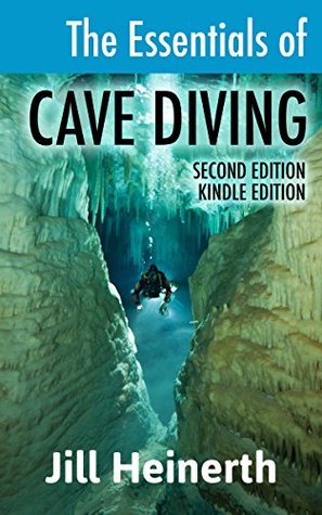 The Essentials of Cave Diving: The latest techniques, equipment and practices for scuba diving in caves and caverns using open circuit, side mount and rebreathers. (Kindle Edition)