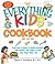 The Everything Kids' Cookbook: From mac 'n cheese to double chocolate chip cookies - 90 recipes to have some finger-lickin' fun (Everything® Kids Series)