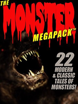 The Monster Megapack: 22 Modern & Classic Tales of Monsters (Kindle Edition)