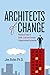Architects of Change: Practical Tools to Build, Lead and Sustain Organizational Initiatives