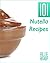 Nutella Recipes: 101 Nutell...
