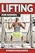 Lifting For Women: Essential Exercise, Workout, Training and Dieting Guide to Build a Perfect Body and Get an Ideal Butt