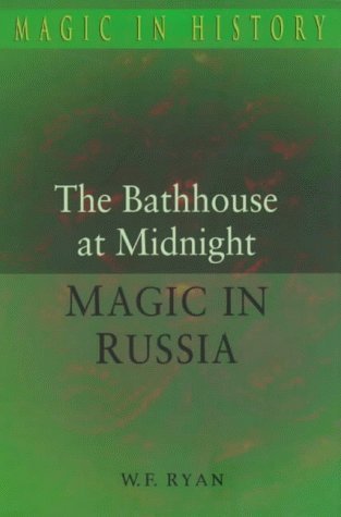 The Bathhouse at Midnight: An Historical Survey of Magic and Divination in Russia (Magic in History Series)