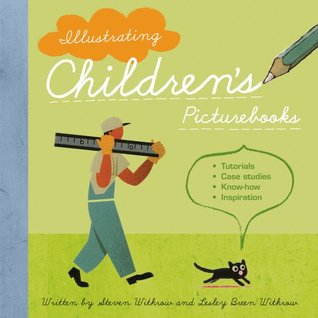 Illustrating Children's Books: Tutorials, Case Studies, Know-how, Inspiration (Paperback)