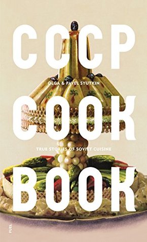 CCCP Cook Book: True Stories of Soviet Cuisine (Hardcover)