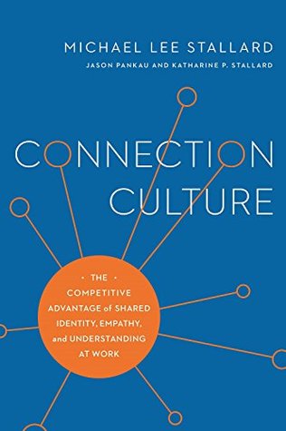 Connection Culture: The Competitive Advantage of Shared Identity, Empathy, and Understanding at Work (Kindle Edition)