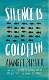 Silence is Goldfish by Annabel Pitcher
