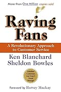 Raving Fans: A Revolutionary Approach to Customer Service