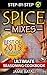 Spice Mixes: The Ultimate S...