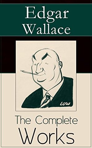 The Complete Works of Edgar Wallace (Kindle Edition)