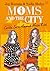Moms and the City by Joy Roesma
