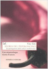 Storia del peperoncino. Un protagonista delle culture mediterranee. Con ottantacinque ricette d'autore (Hardcover)