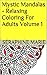 Mystic Mandalas - Relaxing Coloring For Adults Volume 1