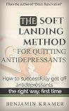 The Soft Landing Method for Quitting Antidepressants - A gentle, science-based program for quitting antidepressants, minus the crash The Soft Landing Method for Quitting Antidepressants - A gentle, science-based program for quitting antidepressants, minus the crash