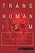 Transhumanism: The History of a Dangerous Idea