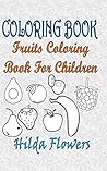 Coloring Book (Fruits Coloring Book For Children) (Coloring Book by Hilda Flowers
