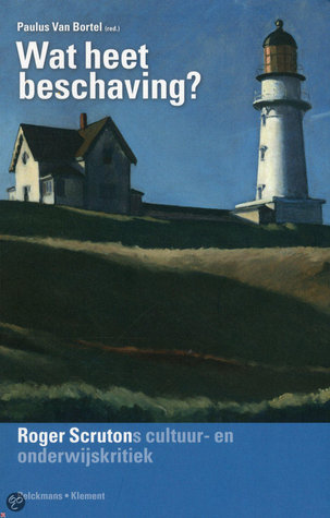 Wat heet beschaving? Roger Scrutons cultuur- en onderwijskritiek (Paperback)