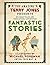 The Fantastic World of Terry Jones: Fantastic Stories (Amazing Terry Jones Presents)