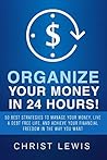 Organize Your Money: 50 Best Strategies to Manage Your Money, Achieve Your Financial Freedom, and Live a Debt Free Life in the Way You Want (Self Help Happiness Study Skills Personal Success)