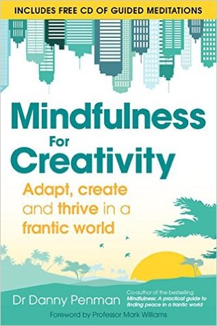 Mindfulness for Creativity: Adapt, Create and Thrive in a Frantic World (Paperback)
