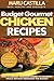 Budget Gourmet Chicken Recipes: How to Convert Ordinary Dishes to Gourmet Meals without Breaking the Budget
