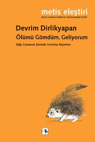 Ölümü Gömdüm, Geliyorum: Edip Cansever Şiirinde Varolma Biçimleri