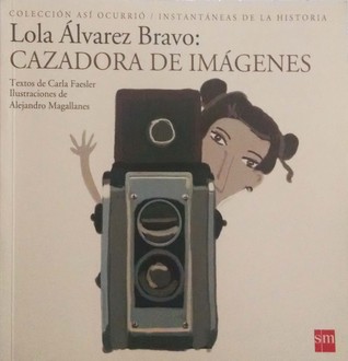 Lola Alvarez Bravo: Cazadora de imágenes (Así Ocurrio)