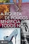 A riqueza de poucos beneficia todos nós? by Zygmunt Bauman
