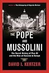 The Pope and Mussolini: The Secret History of Pius XI and the Rise of Fascism in Europe
