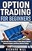 Option Trading for Beginners: The Ultimate Guide on How to Trade Options, Options Trading Strategies and Binary Options Trading.