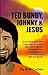 Ted Bundy, Johnny and Jesus