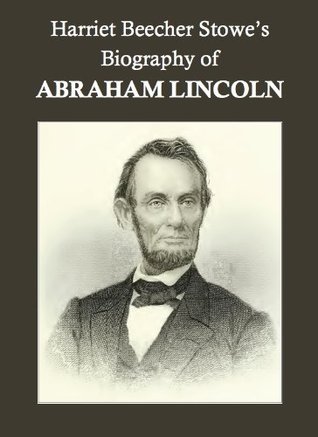 Harriet Beecher Stowe's Biography of Abraham Lincoln